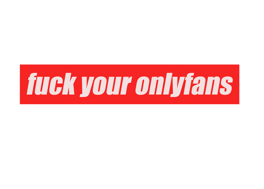 6.3"x1.5" vinyl/glossy Fuck Your Onlyfans sticker